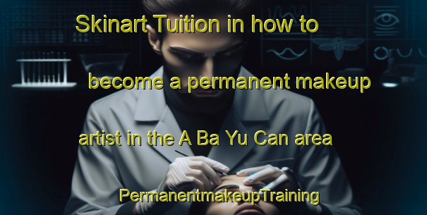 Skinart Tuition in how to become a permanent makeup artist in the A Ba Yu Can area | PermanentmakeupTraining | PermanentmakeupClasses | SkinartTraining-Vietnam