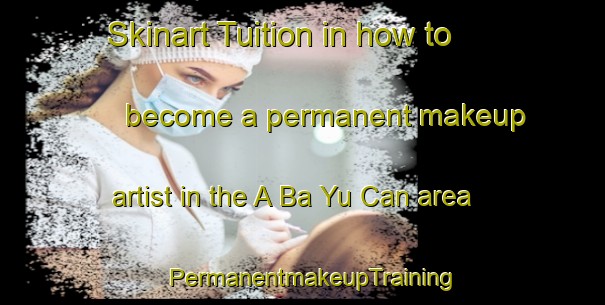 Skinart Tuition in how to become a permanent makeup artist in the A Ba Yu Can area | PermanentmakeupTraining | PermanentmakeupClasses | SkinartTraining-Vietnam