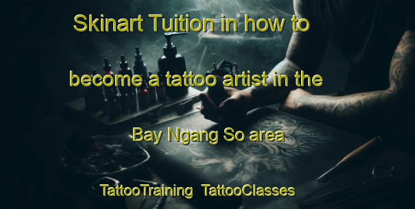Skinart Tuition in how to become a tattoo artist in the Bay Ngang So area | TattooTraining | TattooClasses | SkinartTraining-Vietnam