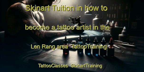 Skinart Tuition in how to become a tattoo artist in the Len Rang area | TattooTraining | TattooClasses | SkinartTraining-Vietnam