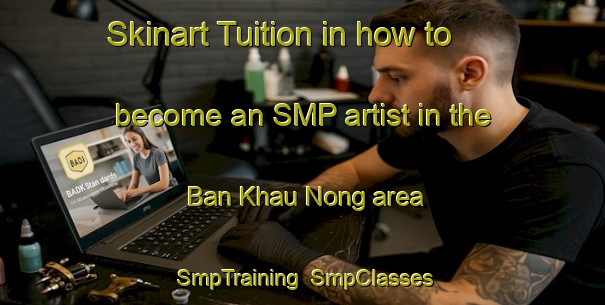 Skinart Tuition in how to become an SMP artist in the Ban Khau Nong area | SmpTraining | SmpClasses | SkinartTraining-Vietnam