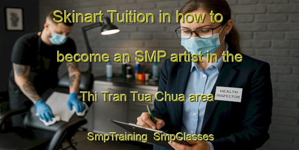 Skinart Tuition in how to become an SMP artist in the Thi Tran Tua Chua area | SmpTraining | SmpClasses | SkinartTraining-Vietnam