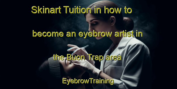 Skinart Tuition in how to become an eyebrow artist in the Buon Trap area | EyebrowTraining | EyebrowClasses | SkinartTraining-Vietnam