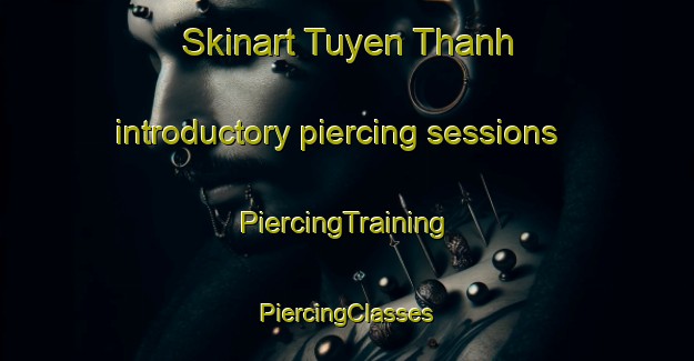 Skinart Tuyen Thanh introductory piercing sessions | #PiercingTraining #PiercingClasses #SkinartTraining-Vietnam