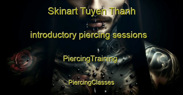 Skinart Tuyen Thanh introductory piercing sessions | #PiercingTraining #PiercingClasses #SkinartTraining-Vietnam