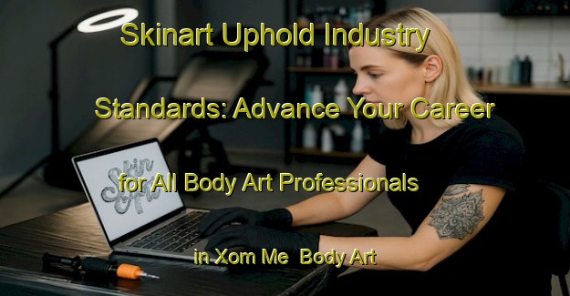 Skinart Uphold Industry Standards: Advance Your Career for All Body Art Professionals in Xom Me | Body Art Qualification Authority | BAQA-Vietnam