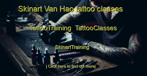 Skinart Van Hao tattoo classes | TattooTraining | TattooClasses | SkinartTraining-Vietnam