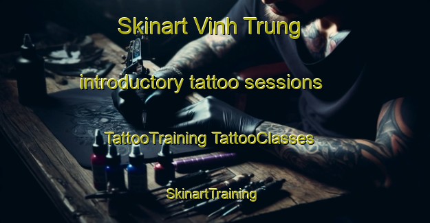 Skinart Vinh Trung introductory tattoo sessions | #TattooTraining #TattooClasses #SkinartTraining-Vietnam