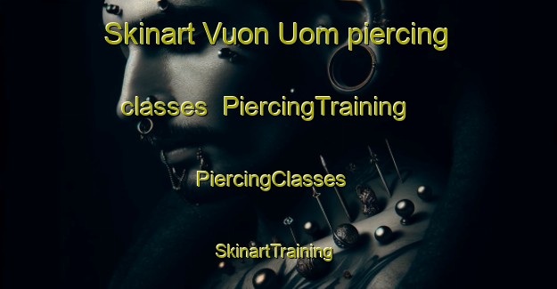 Skinart Vuon Uom piercing classes | PiercingTraining | PiercingClasses | SkinartTraining-Vietnam
