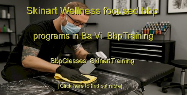 Skinart Wellness-focused bbp programs in Ba Vi | BbpTraining | BbpClasses | SkinartTraining-Vietnam