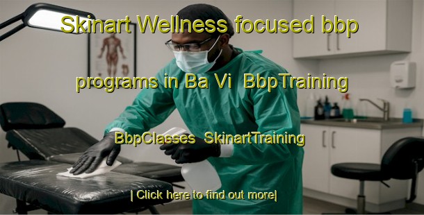 Skinart Wellness-focused bbp programs in Ba Vi | BbpTraining | BbpClasses | SkinartTraining-Vietnam