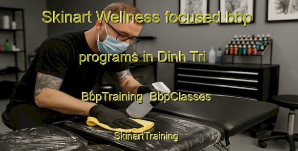 Skinart Wellness-focused bbp programs in Dinh Tri | BbpTraining | BbpClasses | SkinartTraining-Vietnam