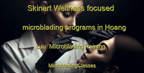 Skinart Wellness-focused microblading programs in Hoang Luu | #MicrobladingTraining #MicrobladingClasses #SkinartTraining-Vietnam