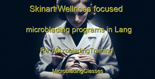 Skinart Wellness-focused microblading programs in Lang Re | #MicrobladingTraining #MicrobladingClasses #SkinartTraining-Vietnam