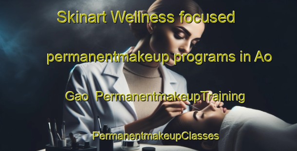 Skinart Wellness-focused permanentmakeup programs in Ao Gao | #PermanentmakeupTraining #PermanentmakeupClasses #SkinartTraining-Vietnam