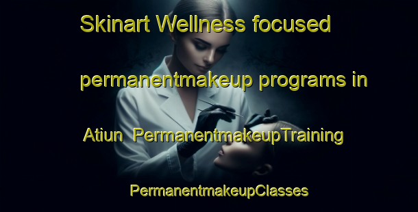 Skinart Wellness-focused permanentmakeup programs in Atiun | #PermanentmakeupTraining #PermanentmakeupClasses #SkinartTraining-Vietnam