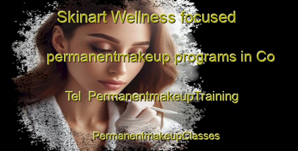 Skinart Wellness-focused permanentmakeup programs in Co Tel | #PermanentmakeupTraining #PermanentmakeupClasses #SkinartTraining-Vietnam