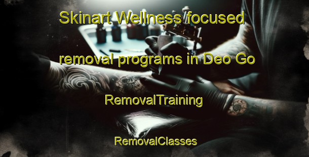 Skinart Wellness-focused removal programs in Deo Go | RemovalTraining | RemovalClasses | SkinartTraining-Vietnam