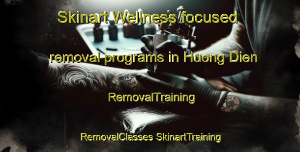 Skinart Wellness-focused removal programs in Huong Dien | #RemovalTraining #RemovalClasses #SkinartTraining-Vietnam