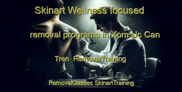 Skinart Wellness-focused removal programs in Xom Uc Can Tren | #RemovalTraining #RemovalClasses #SkinartTraining-Vietnam