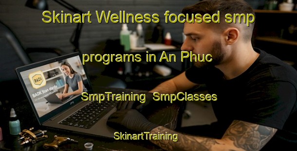 Skinart Wellness-focused smp programs in An Phuc | SmpTraining | SmpClasses | SkinartTraining-Vietnam