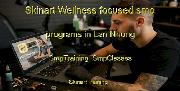 Skinart Wellness-focused smp programs in Lan Nhung | SmpTraining | SmpClasses | SkinartTraining-Vietnam