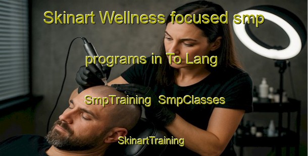 Skinart Wellness-focused smp programs in To Lang | SmpTraining | SmpClasses | SkinartTraining-Vietnam