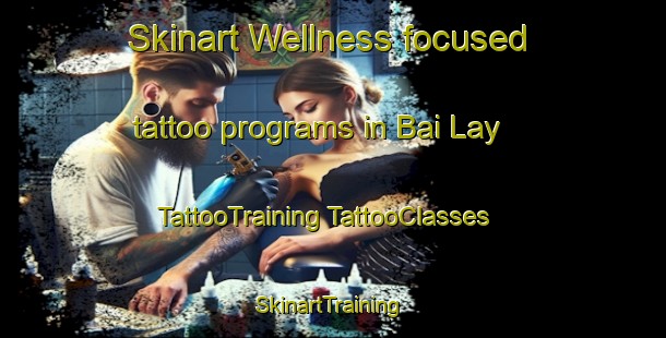 Skinart Wellness-focused tattoo programs in Bai Lay | #TattooTraining #TattooClasses #SkinartTraining-Vietnam