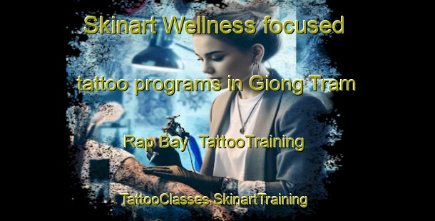 Skinart Wellness-focused tattoo programs in Giong Tram Rap Bay | #TattooTraining #TattooClasses #SkinartTraining-Vietnam