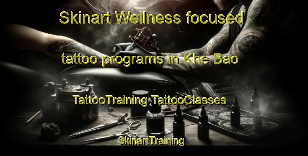 Skinart Wellness-focused tattoo programs in Khe Bao | #TattooTraining #TattooClasses #SkinartTraining-Vietnam