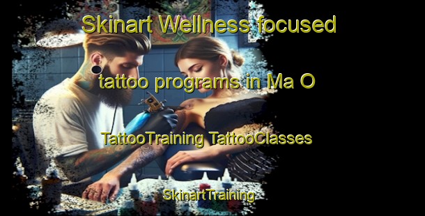 Skinart Wellness-focused tattoo programs in Ma O | #TattooTraining #TattooClasses #SkinartTraining-Vietnam