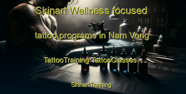 Skinart Wellness-focused tattoo programs in Nam Vong | #TattooTraining #TattooClasses #SkinartTraining-Vietnam