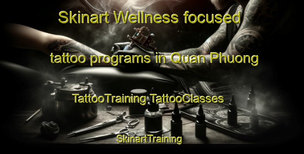 Skinart Wellness-focused tattoo programs in Quan Phuong | #TattooTraining #TattooClasses #SkinartTraining-Vietnam