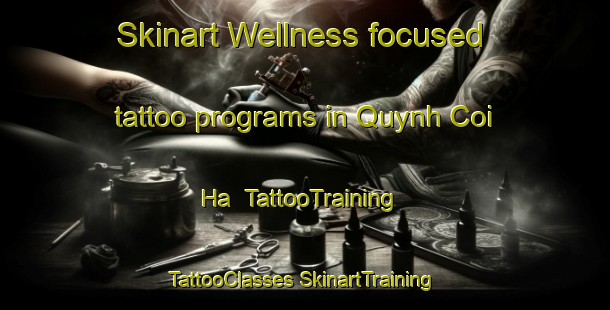 Skinart Wellness-focused tattoo programs in Quynh Coi Ha | #TattooTraining #TattooClasses #SkinartTraining-Vietnam