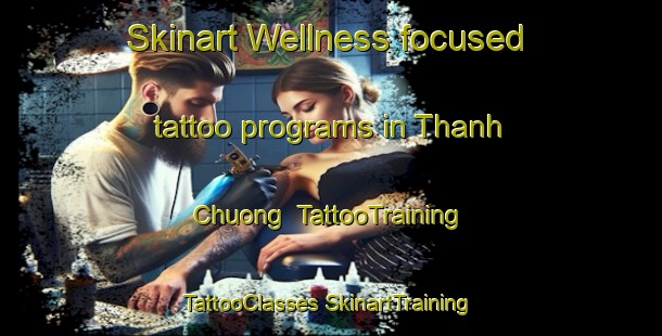 Skinart Wellness-focused tattoo programs in Thanh Chuong | #TattooTraining #TattooClasses #SkinartTraining-Vietnam