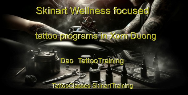 Skinart Wellness-focused tattoo programs in Xom Duong Dao | #TattooTraining #TattooClasses #SkinartTraining-Vietnam