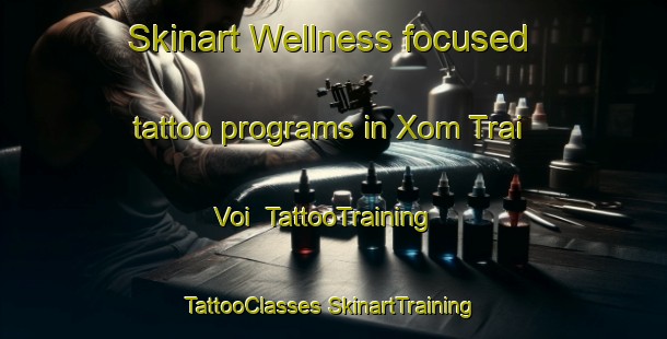 Skinart Wellness-focused tattoo programs in Xom Trai Voi | #TattooTraining #TattooClasses #SkinartTraining-Vietnam