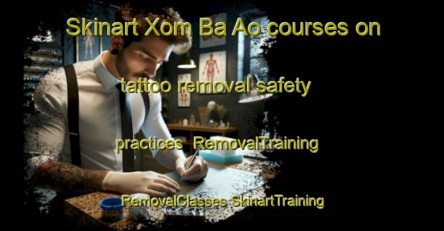 Skinart Xom Ba Ao courses on tattoo removal safety practices | #RemovalTraining #RemovalClasses #SkinartTraining-Vietnam