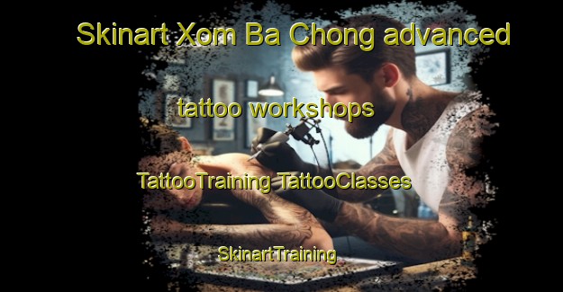 Skinart Xom Ba Chong advanced tattoo workshops | #TattooTraining #TattooClasses #SkinartTraining-Vietnam