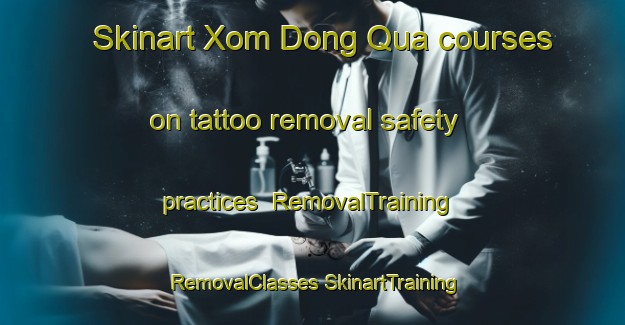 Skinart Xom Dong Qua courses on tattoo removal safety practices | #RemovalTraining #RemovalClasses #SkinartTraining-Vietnam