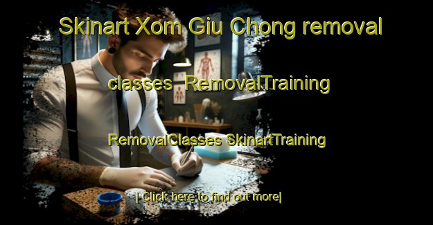 Skinart Xom Giu Chong removal classes | #RemovalTraining #RemovalClasses #SkinartTraining-Vietnam