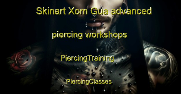 Skinart Xom Gua advanced piercing workshops | PiercingTraining | PiercingClasses | SkinartTraining-Vietnam