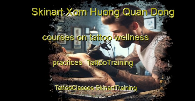 Skinart Xom Huong Quan Dong courses on tattoo wellness practices | #TattooTraining #TattooClasses #SkinartTraining-Vietnam