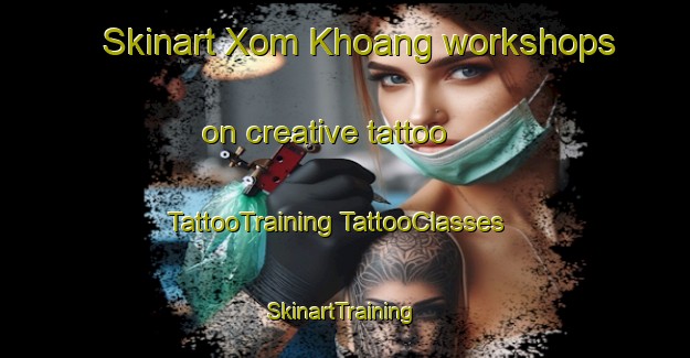 Skinart Xom Khoang workshops on creative tattoo | #TattooTraining #TattooClasses #SkinartTraining-Vietnam