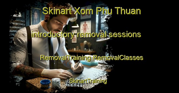 Skinart Xom Phu Thuan introductory removal sessions | #RemovalTraining #RemovalClasses #SkinartTraining-Vietnam