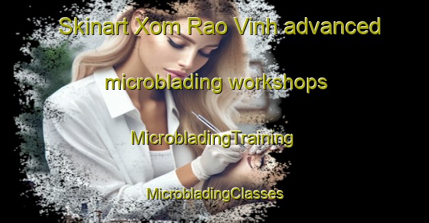 Skinart Xom Rao Vinh advanced microblading workshops | #MicrobladingTraining #MicrobladingClasses #SkinartTraining-Vietnam