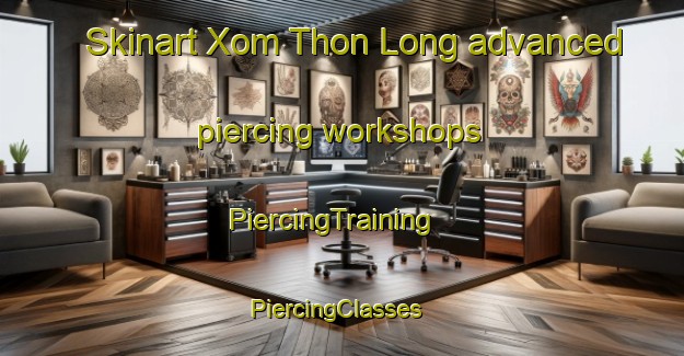 Skinart Xom Thon Long advanced piercing workshops | PiercingTraining | PiercingClasses | SkinartTraining-Vietnam