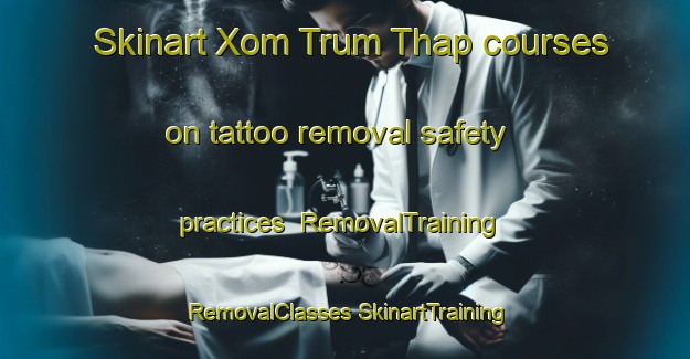 Skinart Xom Trum Thap courses on tattoo removal safety practices | #RemovalTraining #RemovalClasses #SkinartTraining-Vietnam