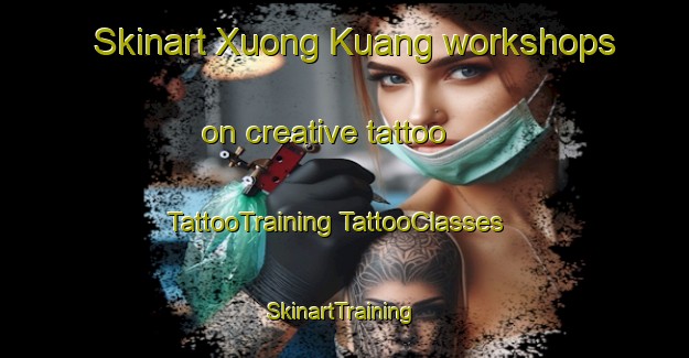 Skinart Xuong Kuang workshops on creative tattoo | #TattooTraining #TattooClasses #SkinartTraining-Vietnam