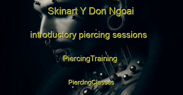 Skinart Y Don Ngoai introductory piercing sessions | #PiercingTraining #PiercingClasses #SkinartTraining-Vietnam